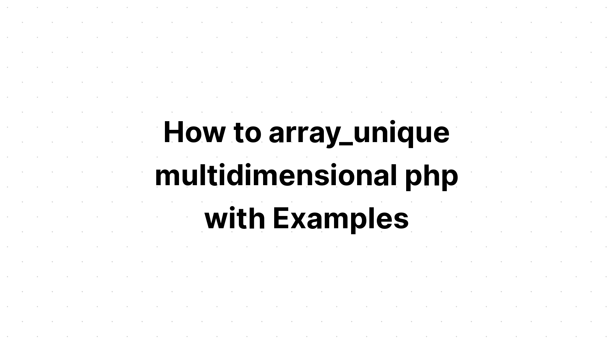 Làm thế nào để array_unique php đa chiều với các ví dụ